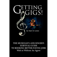 Getting Gigs! the Musician's and Singer's Survival Guide to Booking Better Paying Jobs