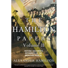 The Hamilton Papers: Volume 2: Historic Documents Referenced in the Broadway Musical