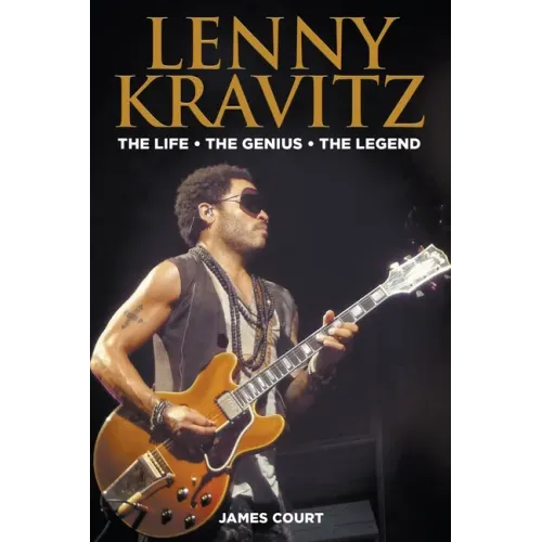 Lenny Kravitz: The Life The Genius The Legend