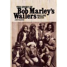 Wailing Blues: The Story of Bob Marley's Wailers