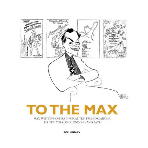 To the Max: Max Weitzenhoffer's Magical Trip from Oklahoma to New York and London--And Back
