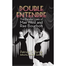 Double Entendre (hardback): The Parallel Lives of Mae West and Rae Bourbon