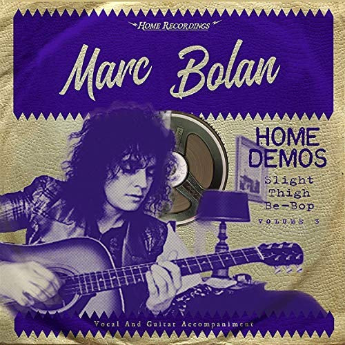 Marc Bolan - Slight Thigh Be-Bop (And Old Gumbo Jill):Home Demos Volume 3 [Vinyl]