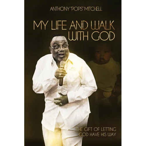 My Life and Walk With God: The Gift of Letting God Have His Way
