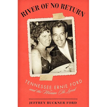 River of No Return: Tennessee Ernie Ford and the Woman He Loved - Hardcover