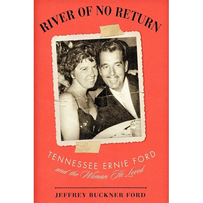 River of No Return: Tennessee Ernie Ford and the Woman He Loved - Hardcover