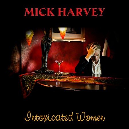 Mick Harvey - INTOXICATED WOMEN [Vinyl]