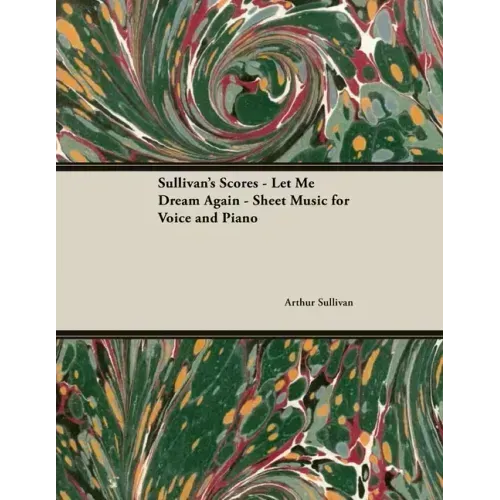 The Scores of Sullivan - Let Me Dream Again - Sheet Music for Voice and Piano