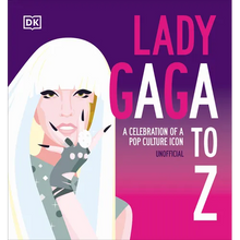 Lady Gaga A to Z: A Celebration of a Pop Culture Icon
