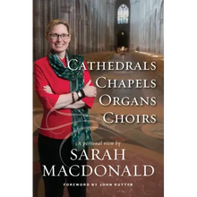 Cathedrals, Chapels, Organs, Choirs: A personal view by Sarah MacDonald
