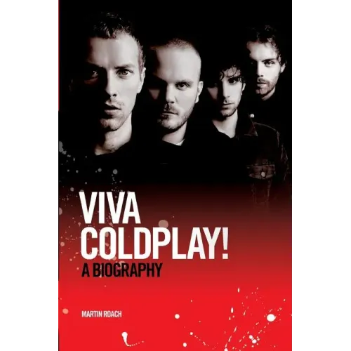 Coldplay: Viva Coldplay! - A Biography