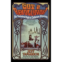 Got a Revolution!: The Turbulent Flight of Jefferson Airplane