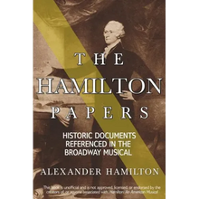 The Hamilton Papers: Historic Documents Referenced in the Broadway Musical