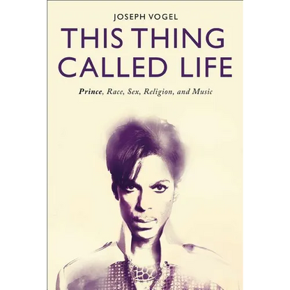 This Thing Called Life: Prince, Race, Sex, Religion, and Music - Paperback
