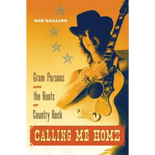Calling Me Home: Gram Parsons and the Roots of Country Rock