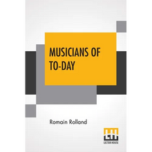 Musicians Of To-Day: Translated By Mary Blaiklock With An Introduction By Claude Landi