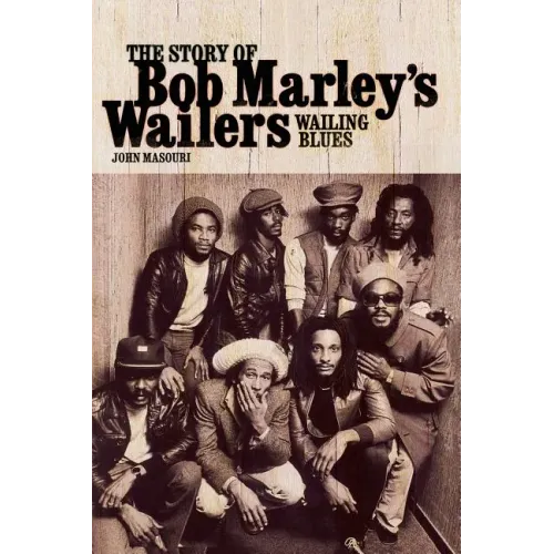 Wailing Blues: The Story of Bob Marley's Wailers