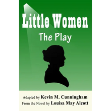 Little Women: The Play: A Faithful Adaptation of Louisa May Alcott's Novel for the Theater