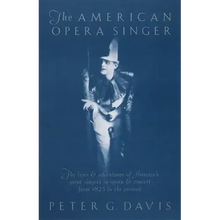 The American Opera Singer: The Lives & Adventures of America's Great Singers in Opera & Concert from 1825to the Present