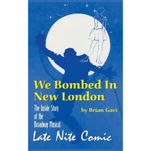 We Bombed In New London: The Inside Story of the Broadway Musical Late Nite Comic (hardback)