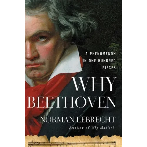 Why Beethoven: A Phenomenon in One Hundred Pieces - Hardcover