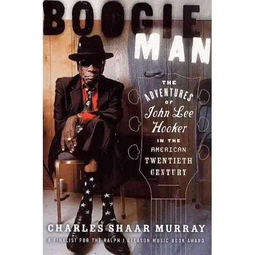 Boogie Man: The Adventures of John Lee Hooker in the American Twentieth Century
