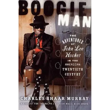 Boogie Man: The Adventures of John Lee Hooker in the American Twentieth Century