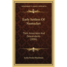 Early Settlers Of Nantucket: Their Associates And Descendants (1896)