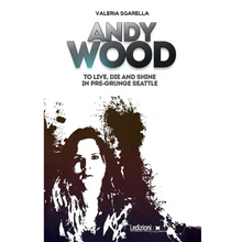 Andy Wood. To live, die and shine in pre-grunge Seattle