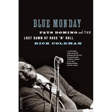 Blue Monday: Fats Domino and the Lost Dawn of Rock 'n' Roll