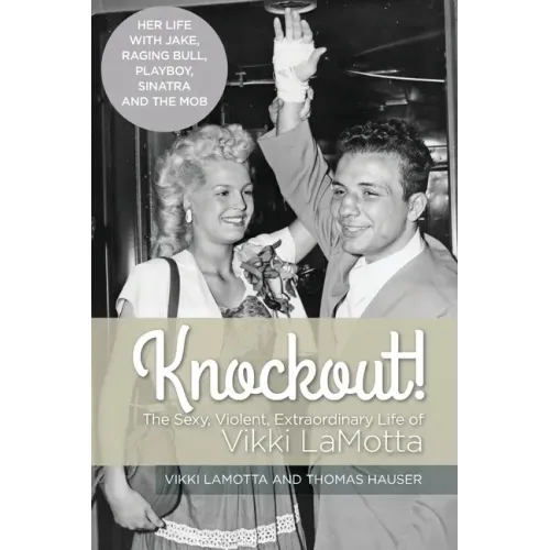Knockout! The Sexy, Violent and Extraordinary Life of Vikki LaMotta