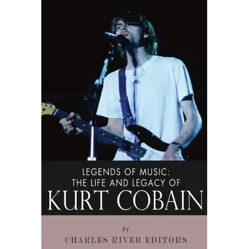 Legends of Music: The Life and Legacy of Kurt Cobain