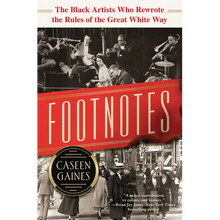 Footnotes: The Black Artists Who Rewrote the Rules of the Great White Way - Hardcover