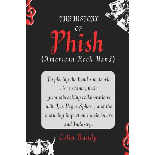The History of Phish (American Rock Band): Exploring the band's meteoric rise to fame, their groundbreaking collaborations with Las Vegas Sphere, and