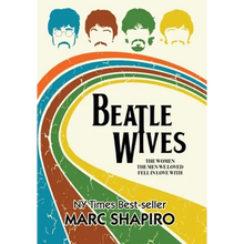 Beatle Wives: The Women the Men We Loved Fell in Love With