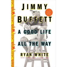 Jimmy Buffett: A Good Life All the Way