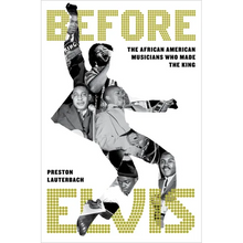 Before Elvis: The African American Musicians Who Made the King