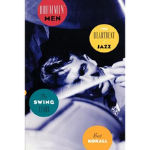 Drummin' Men: The Heartbeat of Jazz, the Swing Years