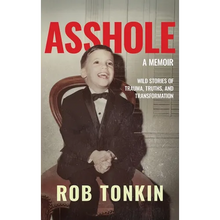 Asshole: A Memoir Wild Stories of Trauma, Truths, and Transformation