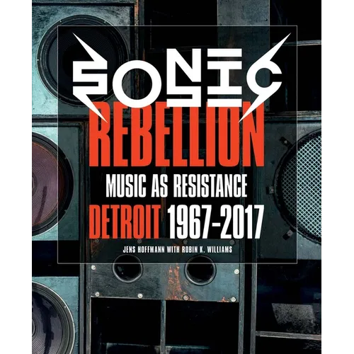 Sonic Rebellion: Music as Resistance: Detroit 1967-2017