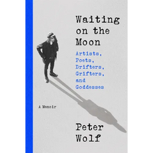Waiting on the Moon: Artists, Poets, Drifters, Grifters, and Goddesses