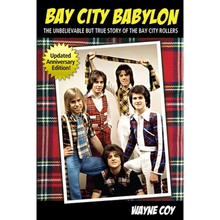 Bay City Babylon: The Unbelievable, But True Story Of The Bay City Rollers