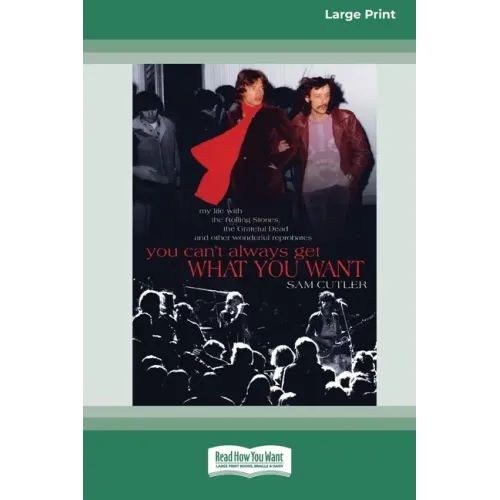 You Can't Always Get What You Want: My Life with the Rolling Stones, the Grateful Dead and Other Wonderful Reprobates (16pt Large Print Edition)