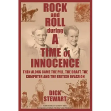 Rock & Roll During a Time of Innocence: Then Along Came the Pill, the Draft, the Computer and the British Invasion