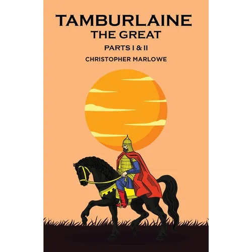 Tamburlaine the Great: Parts I & II