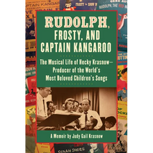 Rudolph, Frosty, and Captain Kangaroo: The Musical Life of Hecky Krasnow -- Producer of the World's Most Beloved Children's Songs