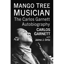 Mango Tree Musician: The Carlos Garnett Autobiography