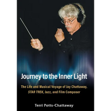 Journey to the Inner Light: The Life and Musical Voyage of Jay Chattaway, Star Trek, Jazz, and Film Composer