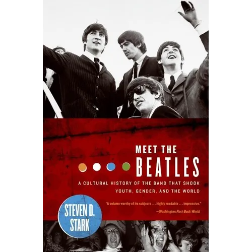 Meet the Beatles: A Cultural History of the Band That Shook Youth, Gender, and the World
