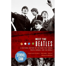 Meet the Beatles: A Cultural History of the Band That Shook Youth, Gender, and the World